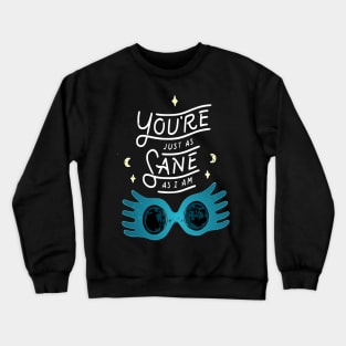 You're just as sane as I am Crewneck Sweatshirt